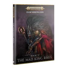 WH AoS: Dawnbringers Book IV - Mad King Rises 