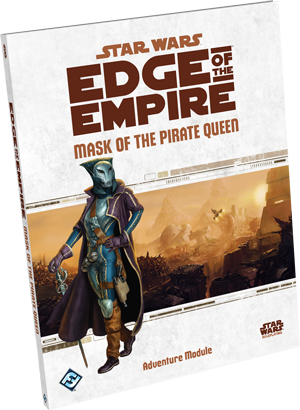 Star Wars: RPG - Edge of the Empire - Adventures - Mask of the Pirate Queen